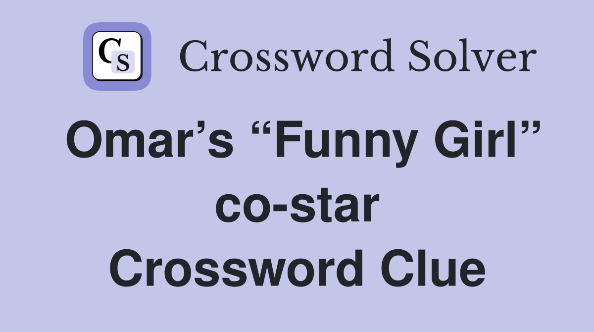 Omar’s “Funny Girl” co-star Crossword Clue