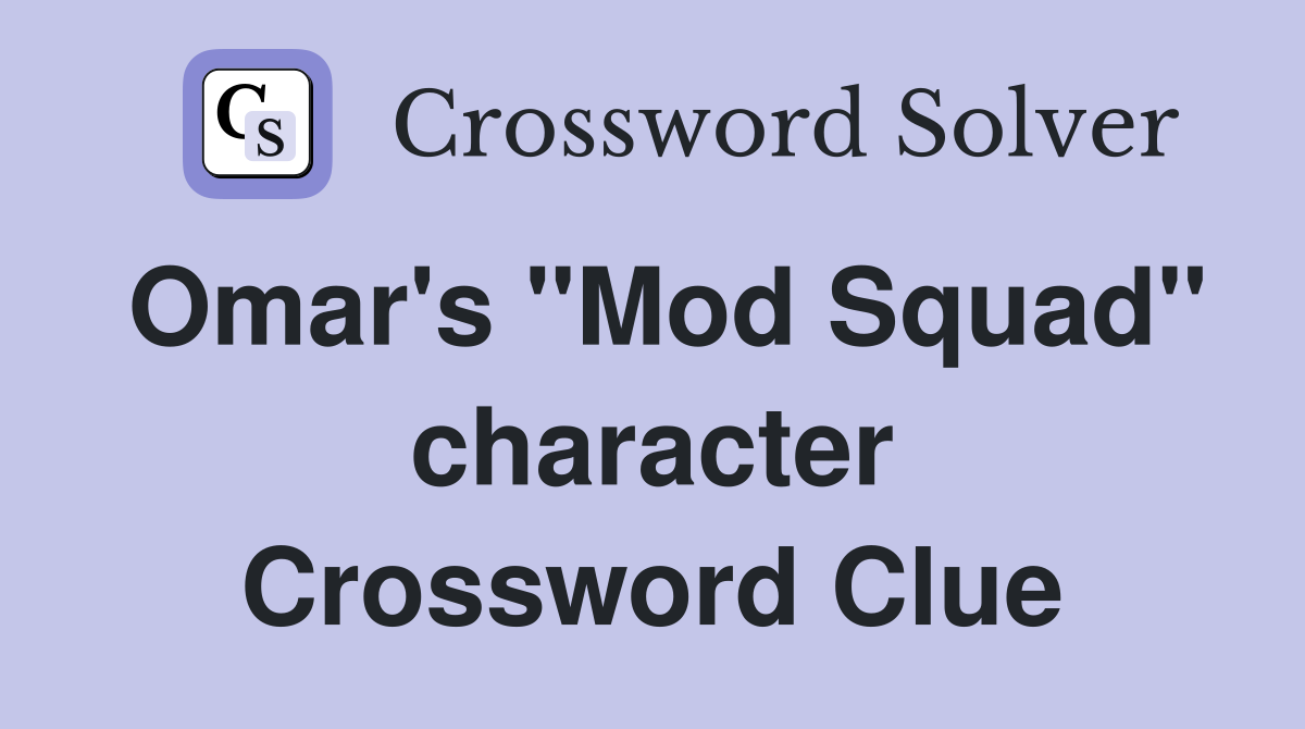 Omar's "Mod Squad" character Crossword Clue