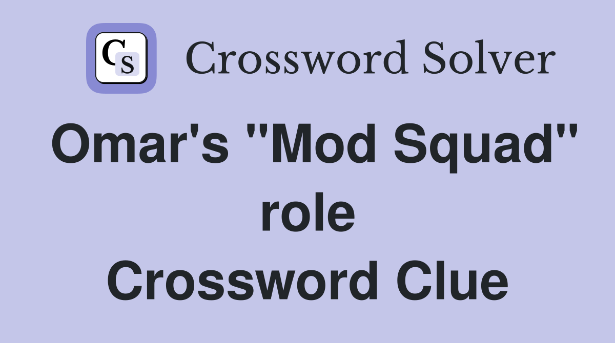 Omar's "Mod Squad" role Crossword Clue