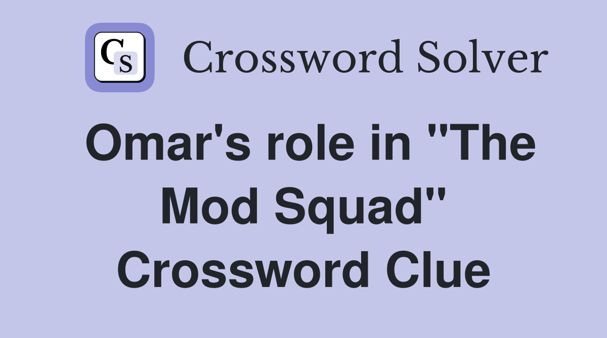 Omar's role in "The Mod Squad" Crossword Clue