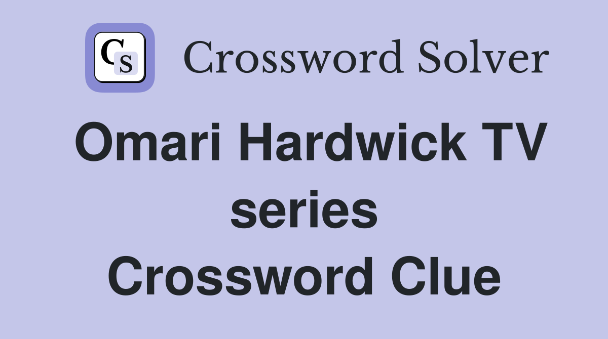 Omari Hardwick TV series Crossword Clue