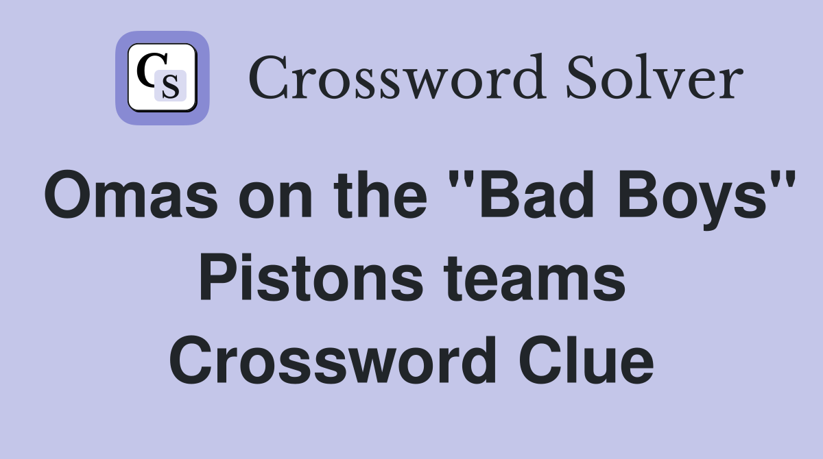 Omas on the "Bad Boys" Pistons teams Crossword Clue