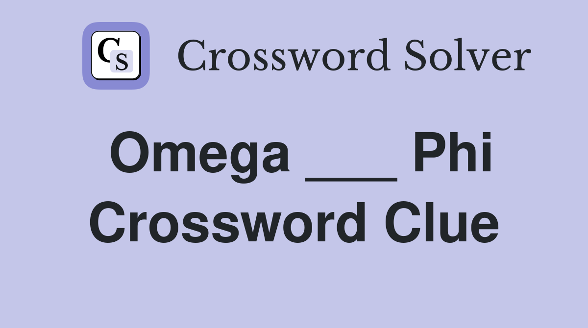 Omega ___ Phi Crossword Clue