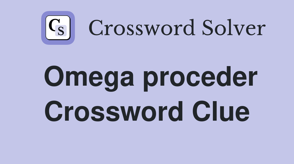 Omega proceder Crossword Clue