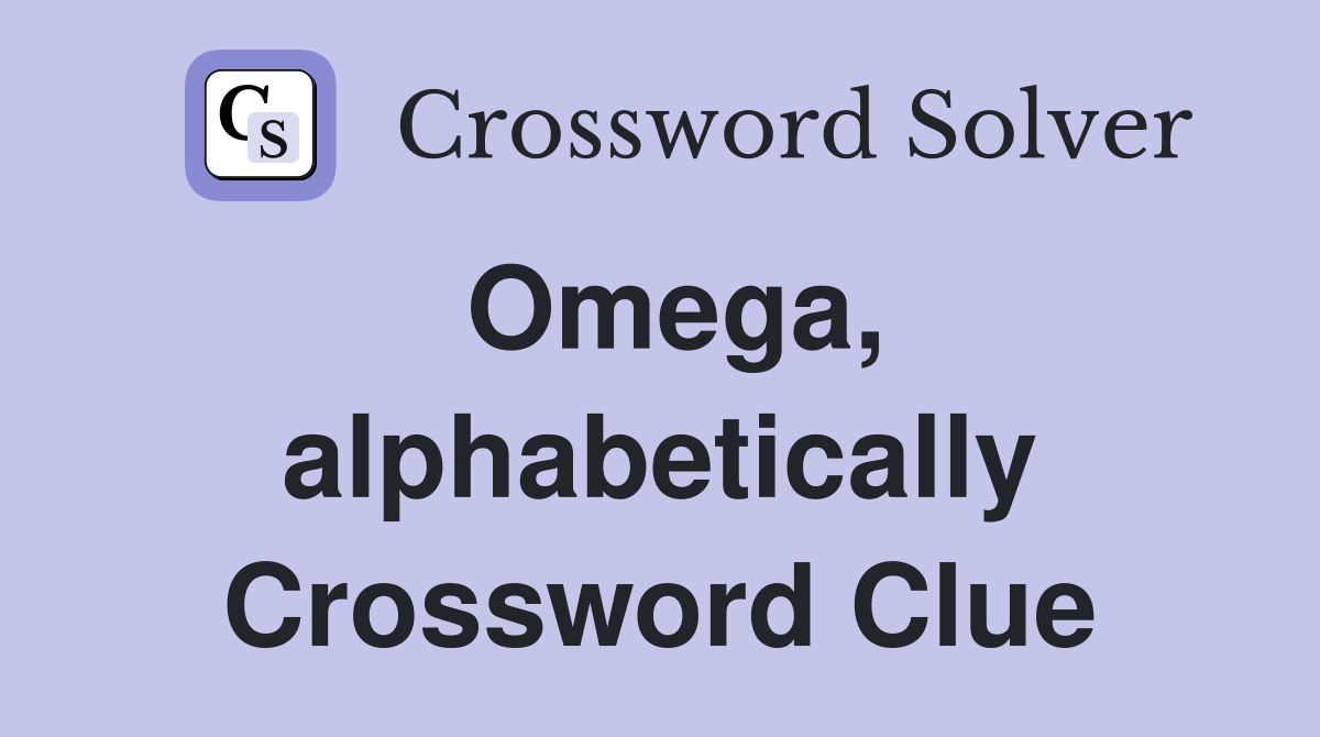 Omega, alphabetically Crossword Clue