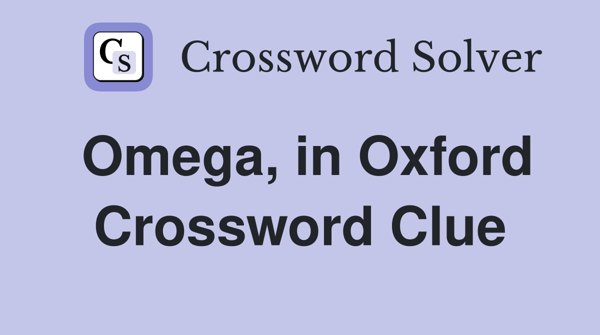 Omega, in Oxford Crossword Clue