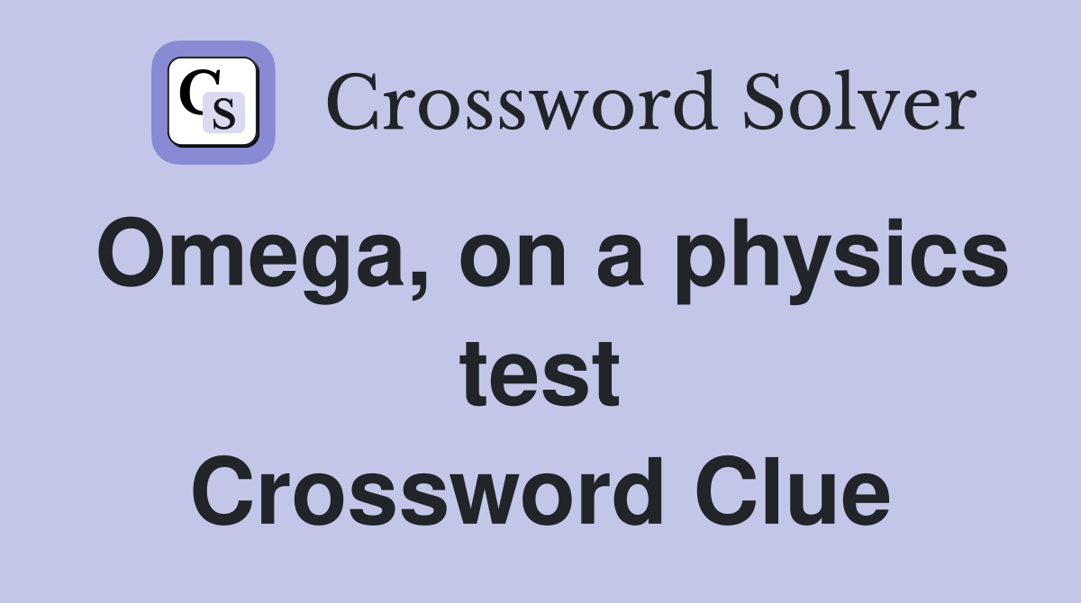 Omega, on a physics test Crossword Clue