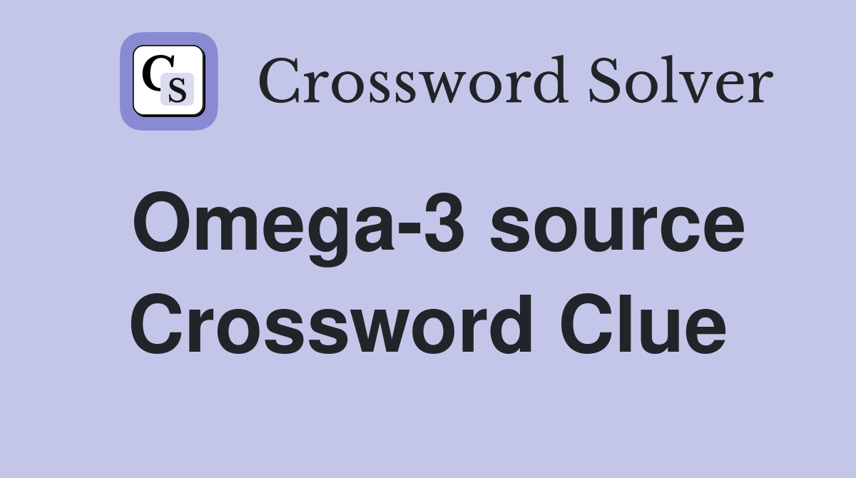 Omega-3 source Crossword Clue