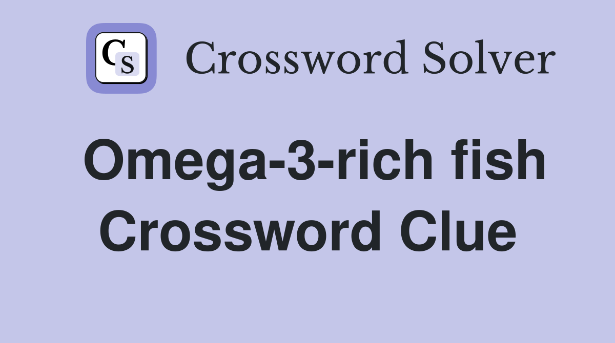 Omega-3-rich fish Crossword Clue