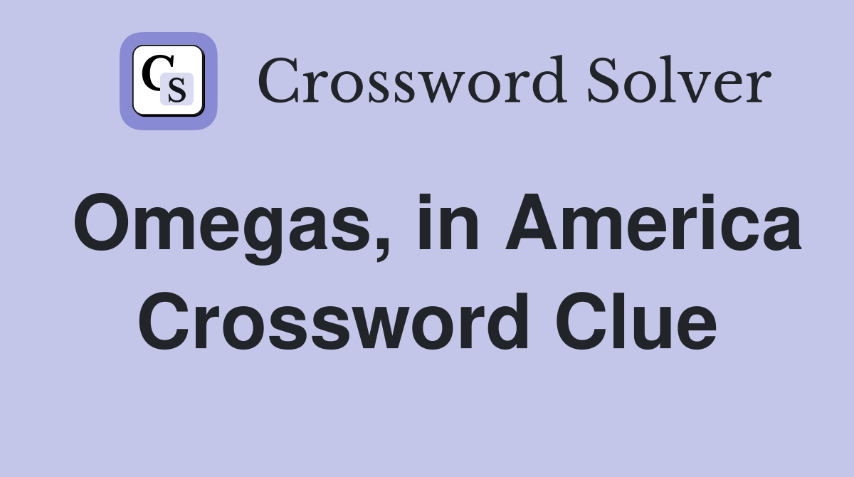 Omegas, in America Crossword Clue