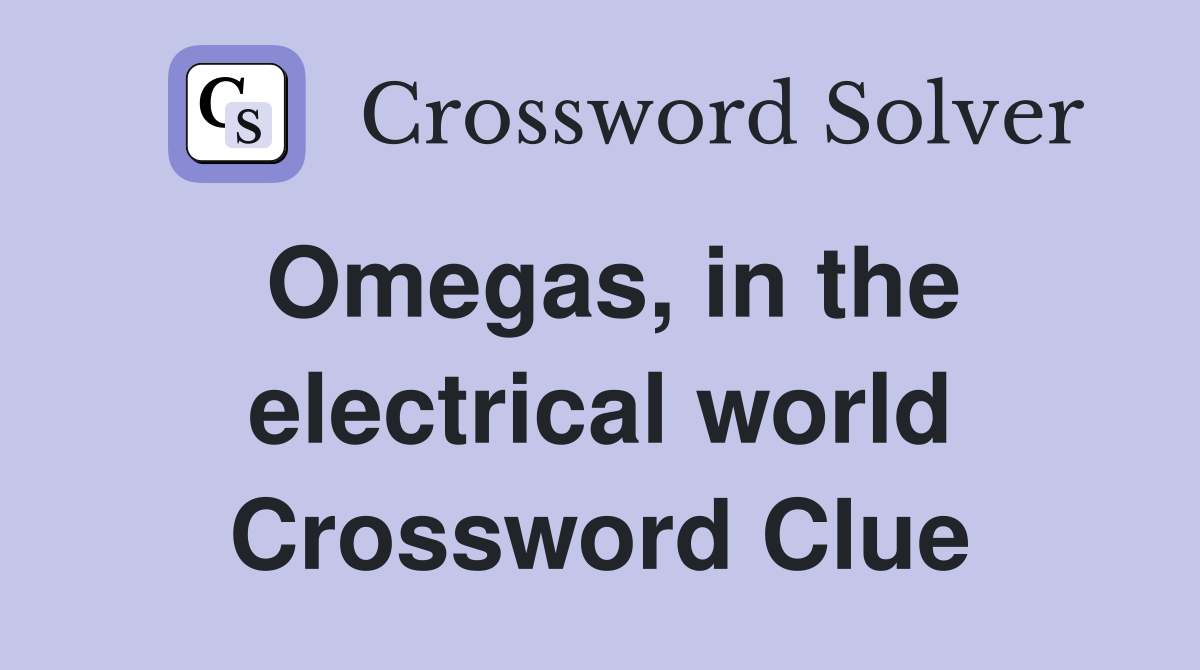 Omegas, in the electrical world Crossword Clue
