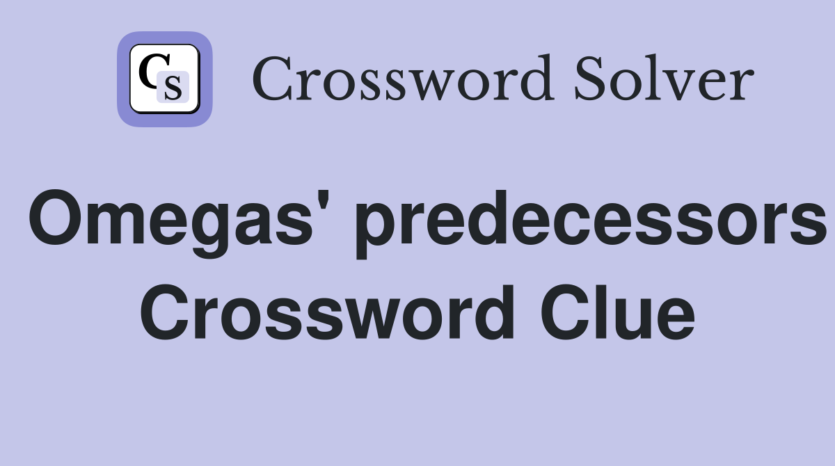 Omegas' predecessors Crossword Clue