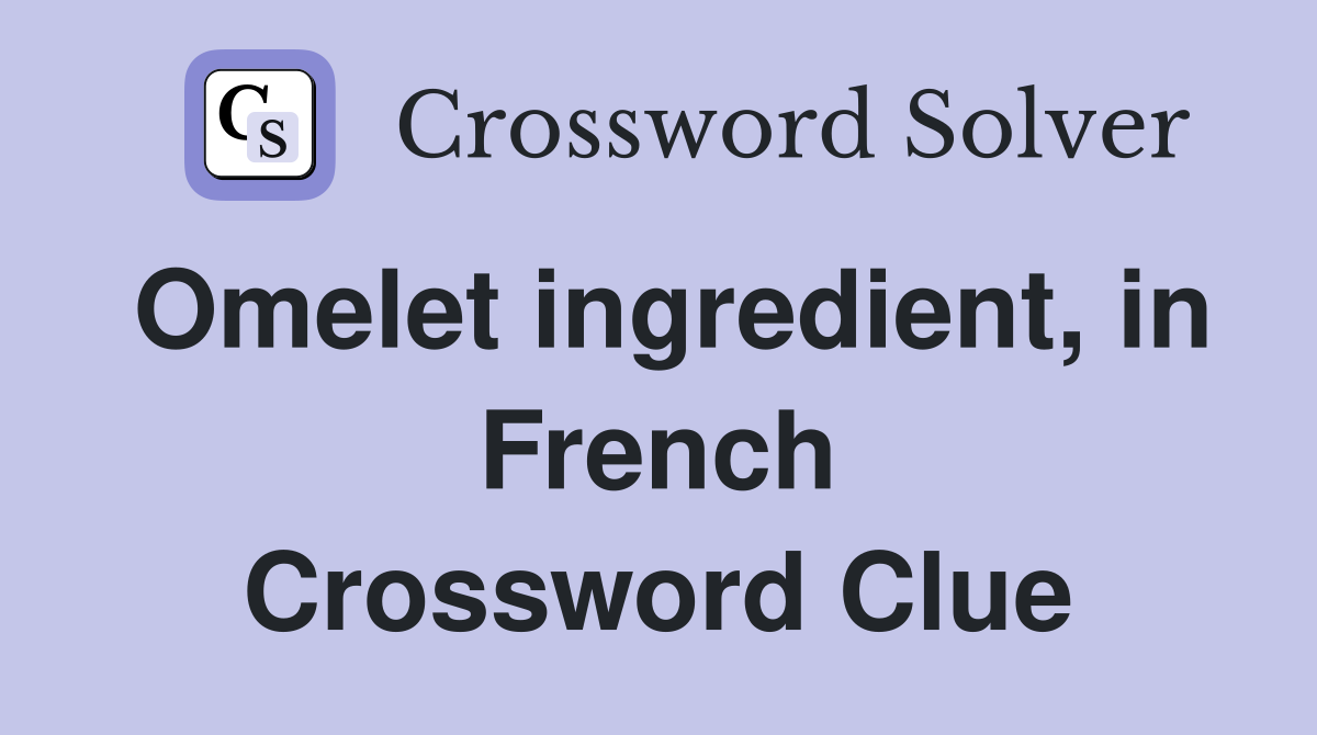 Omelet ingredient, in French Crossword Clue