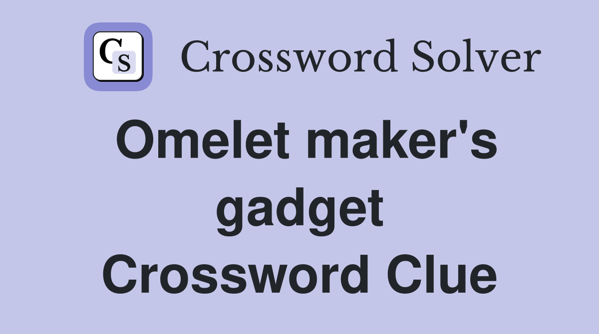 Omelet maker's gadget Crossword Clue