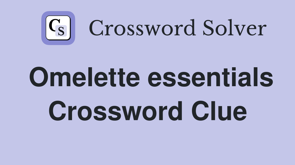 Omelette essentials Crossword Clue