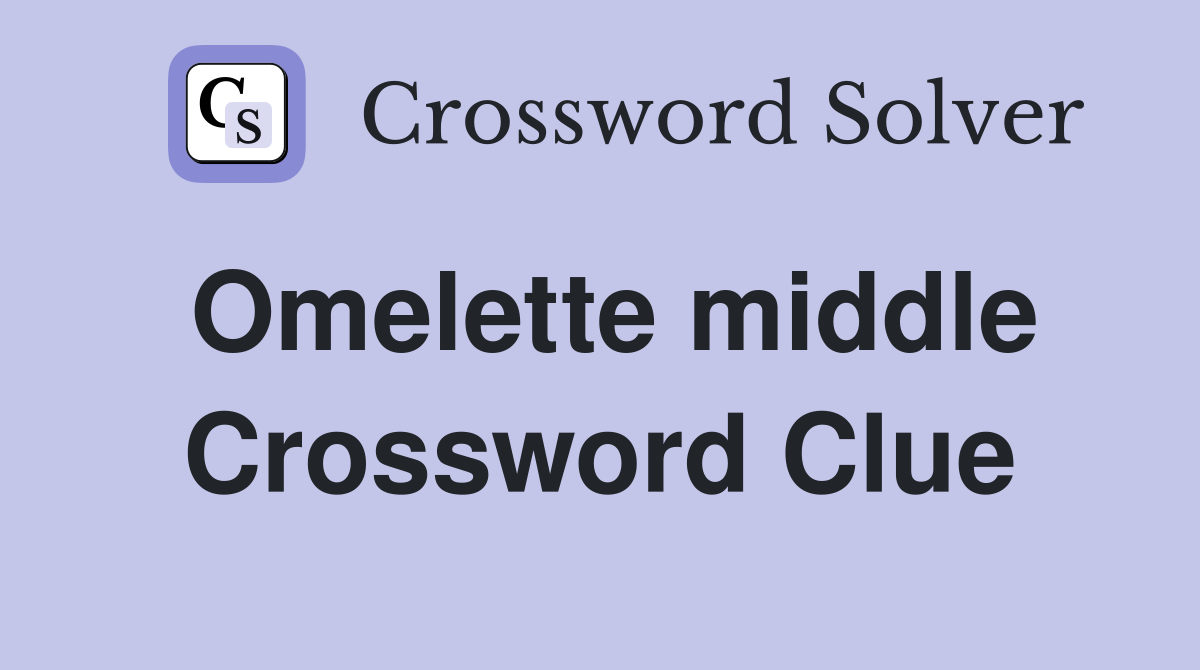 Omelette middle Crossword Clue