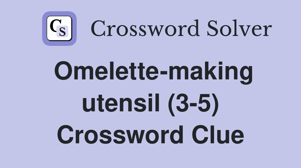 Omelette-making utensil (3-5) Crossword Clue
