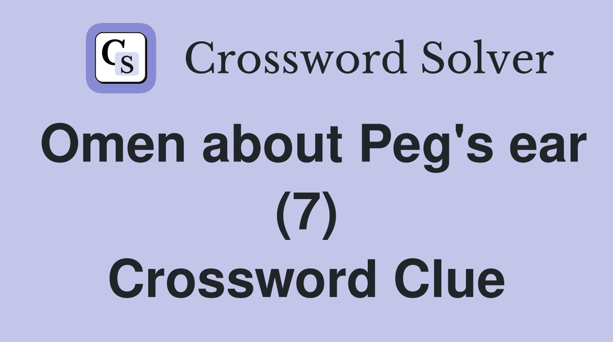 Omen about Peg's ear (7) Crossword Clue