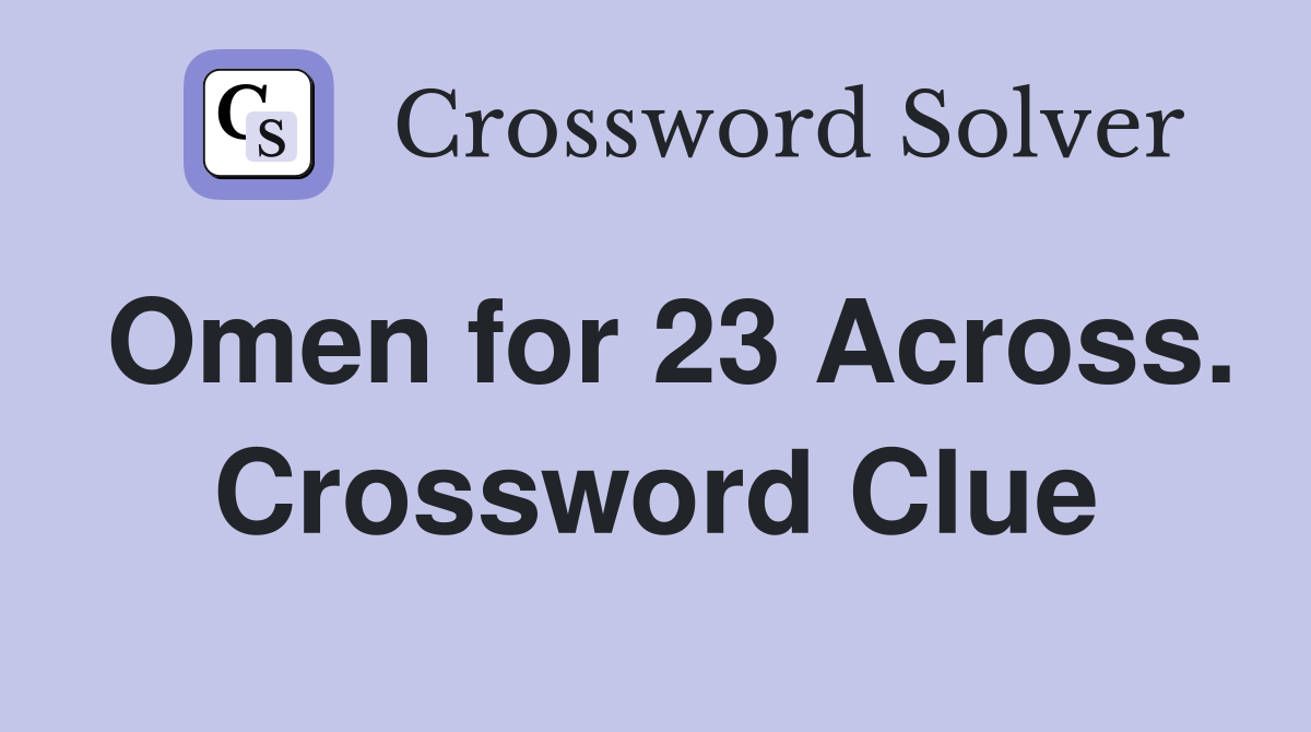 Omen for 23 Across. Crossword Clue