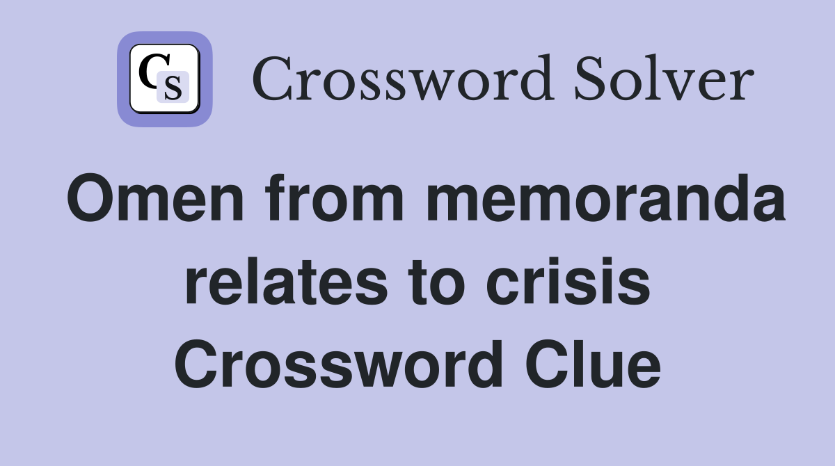 Omen from memoranda relates to crisis Crossword Clue
