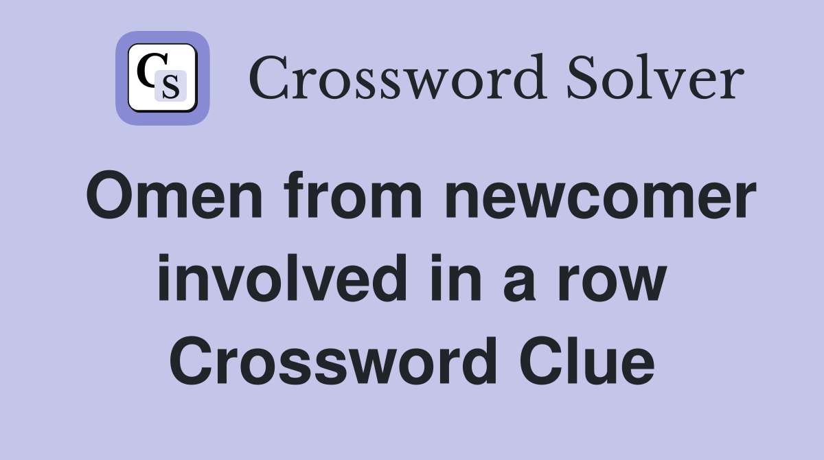 Omen from newcomer involved in a row Crossword Clue