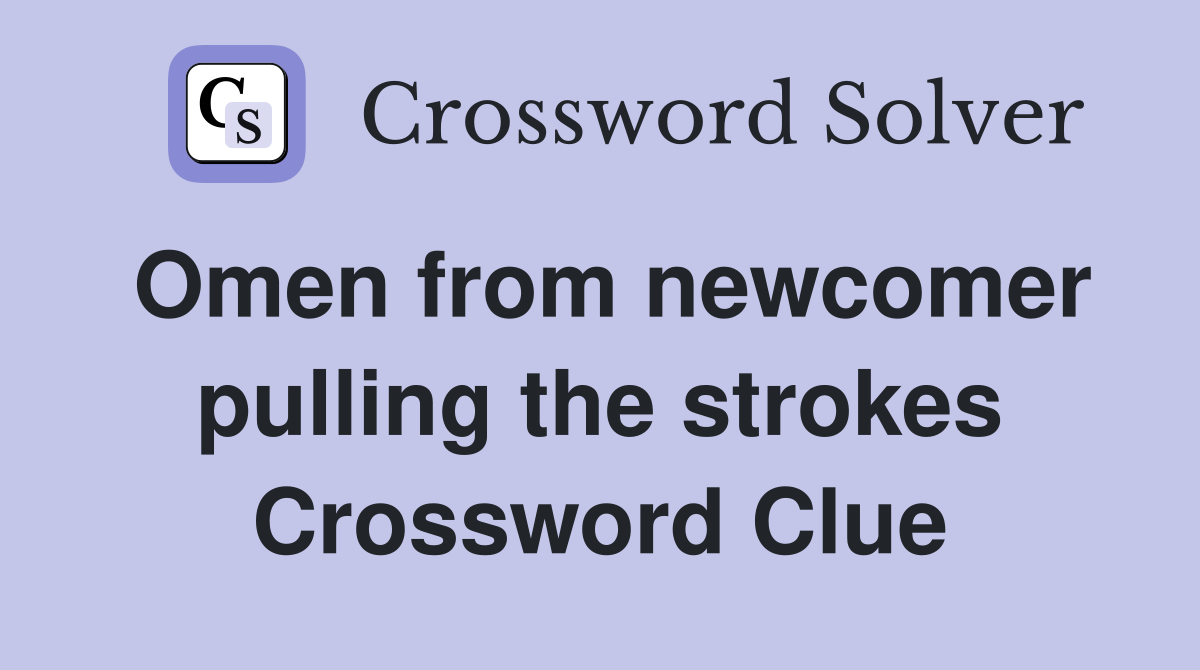 Omen from newcomer pulling the strokes Crossword Clue