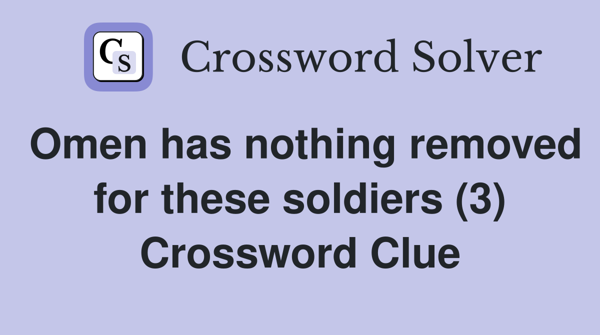 Omen has nothing removed for these soldiers (3) Crossword Clue