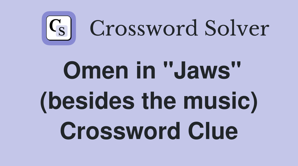 Omen in "Jaws" (besides the music) Crossword Clue