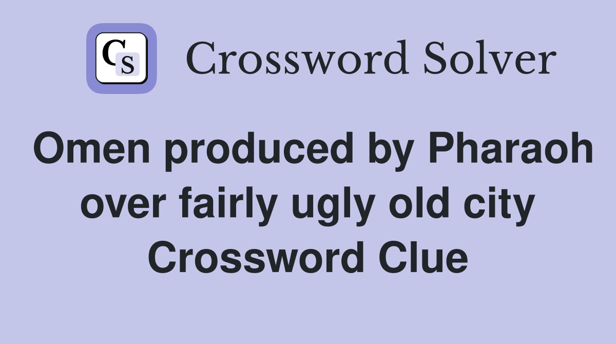 Omen produced by Pharaoh over fairly ugly old city Crossword Clue