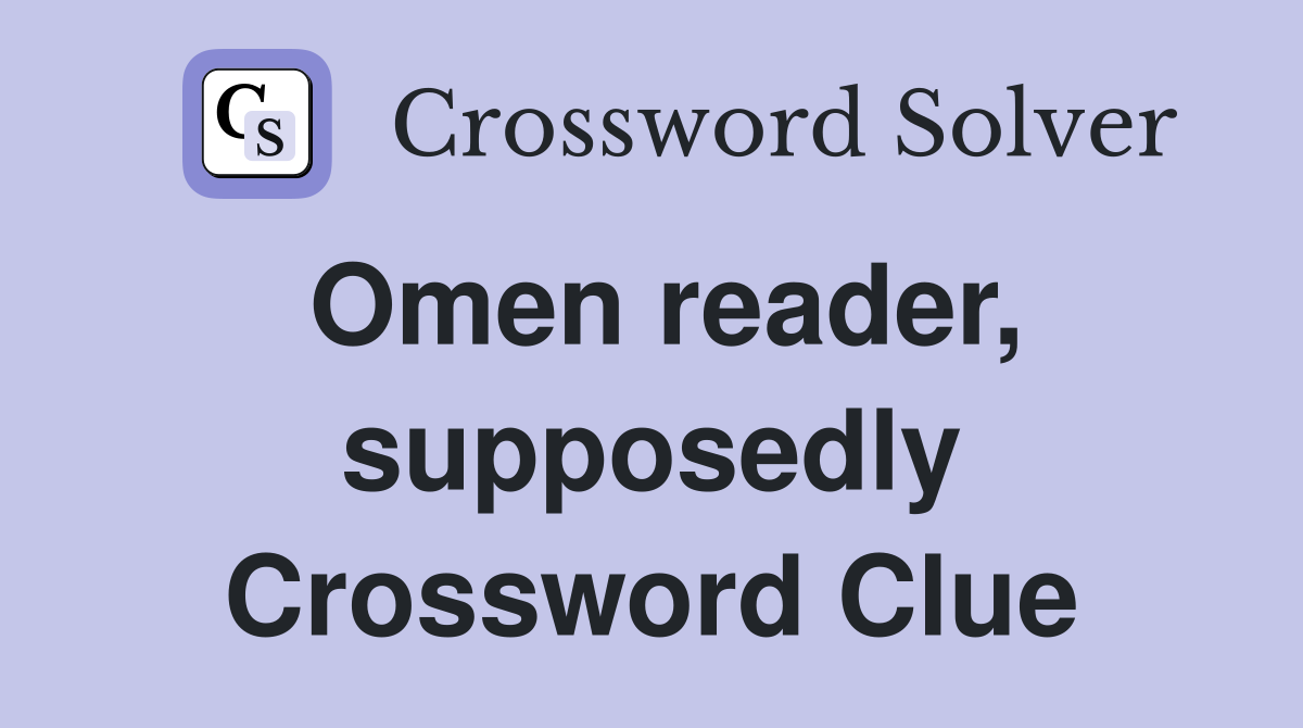 Omen reader, supposedly Crossword Clue