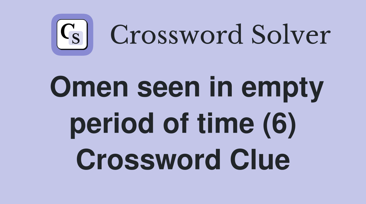 Omen seen in empty period of time (6) Crossword Clue