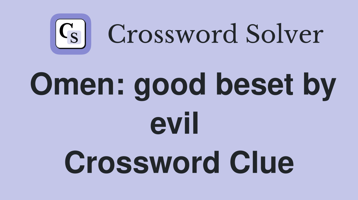 Omen: good beset by evil  Crossword Clue
