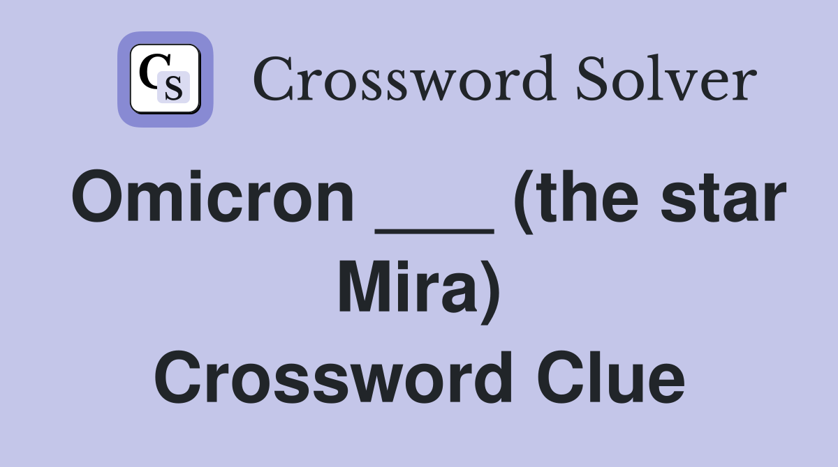 Omicron ___ (the star Mira) Crossword Clue