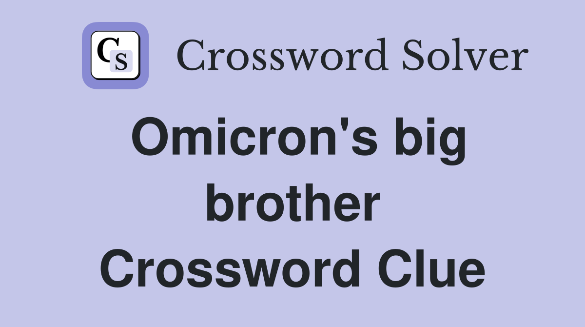 Omicron's big brother Crossword Clue