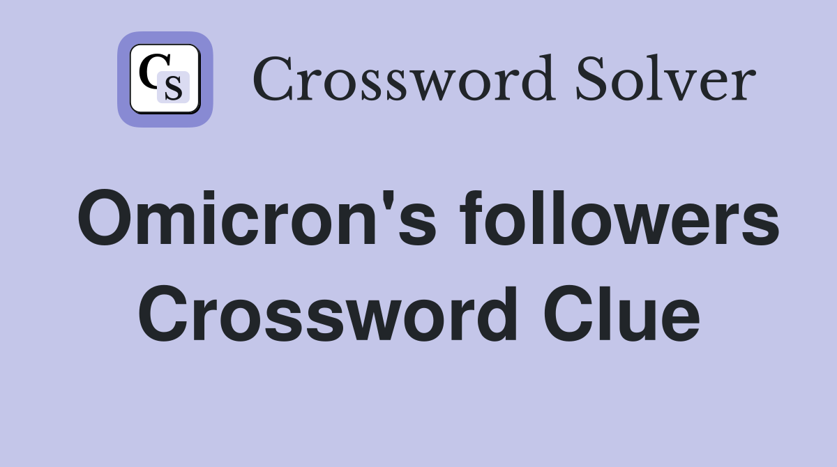Omicron's followers Crossword Clue