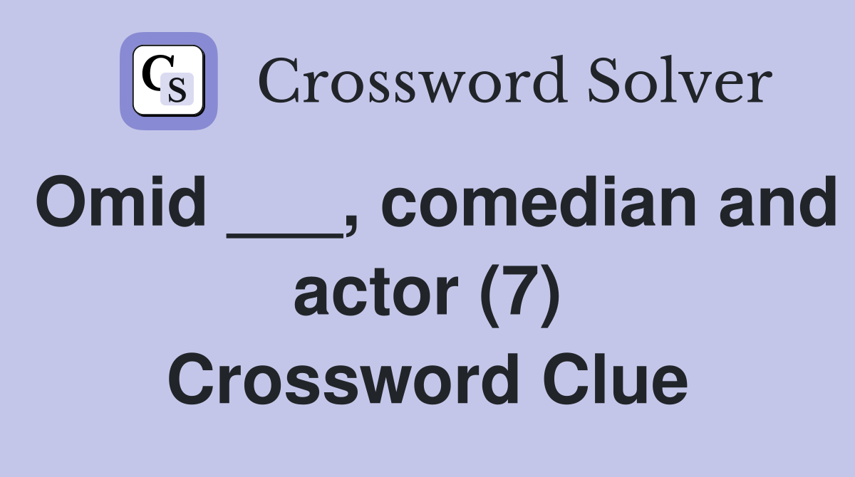Omid ___, comedian and actor (7) Crossword Clue