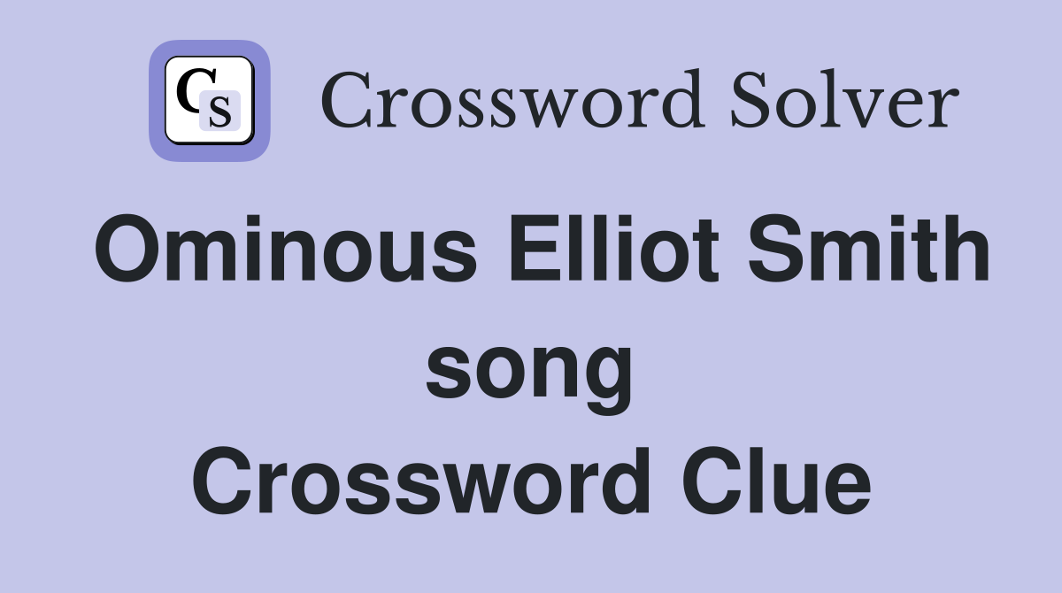 Ominous Elliot Smith song Crossword Clue