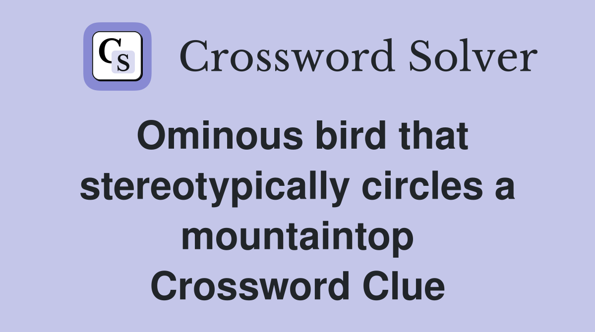 Ominous bird that stereotypically circles a mountaintop Crossword Clue