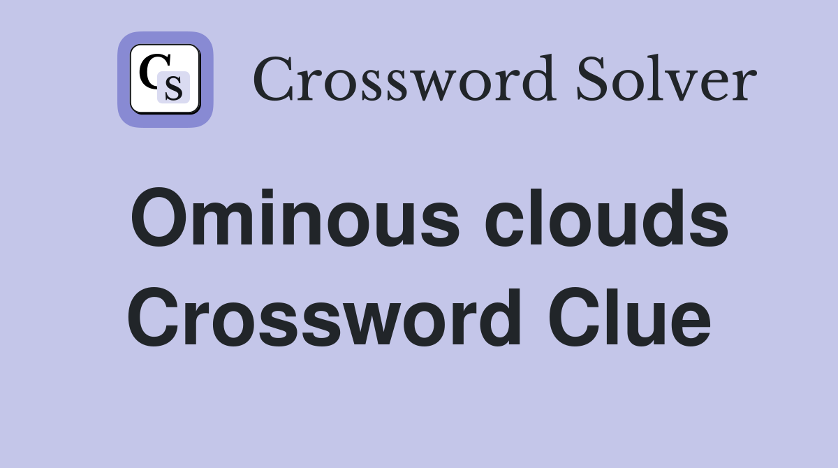 Ominous clouds Crossword Clue