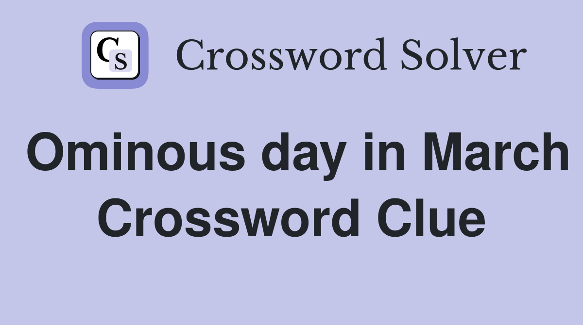 Ominous day in March Crossword Clue