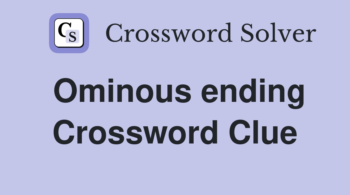 Ominous ending Crossword Clue