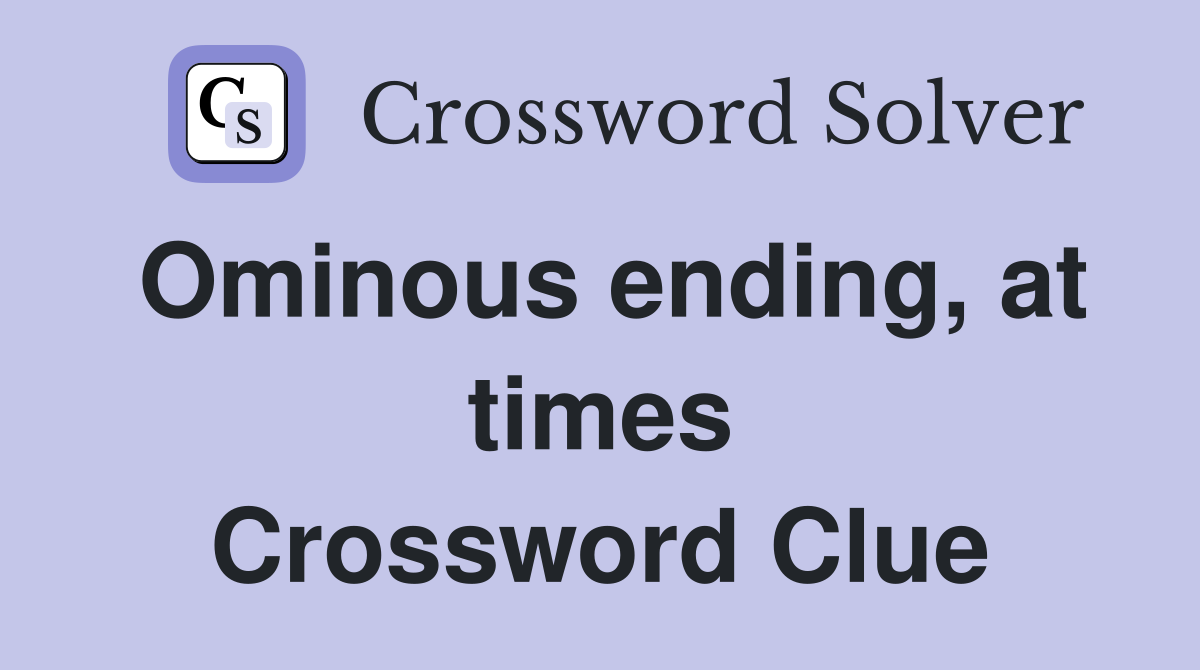 Ominous ending, at times Crossword Clue
