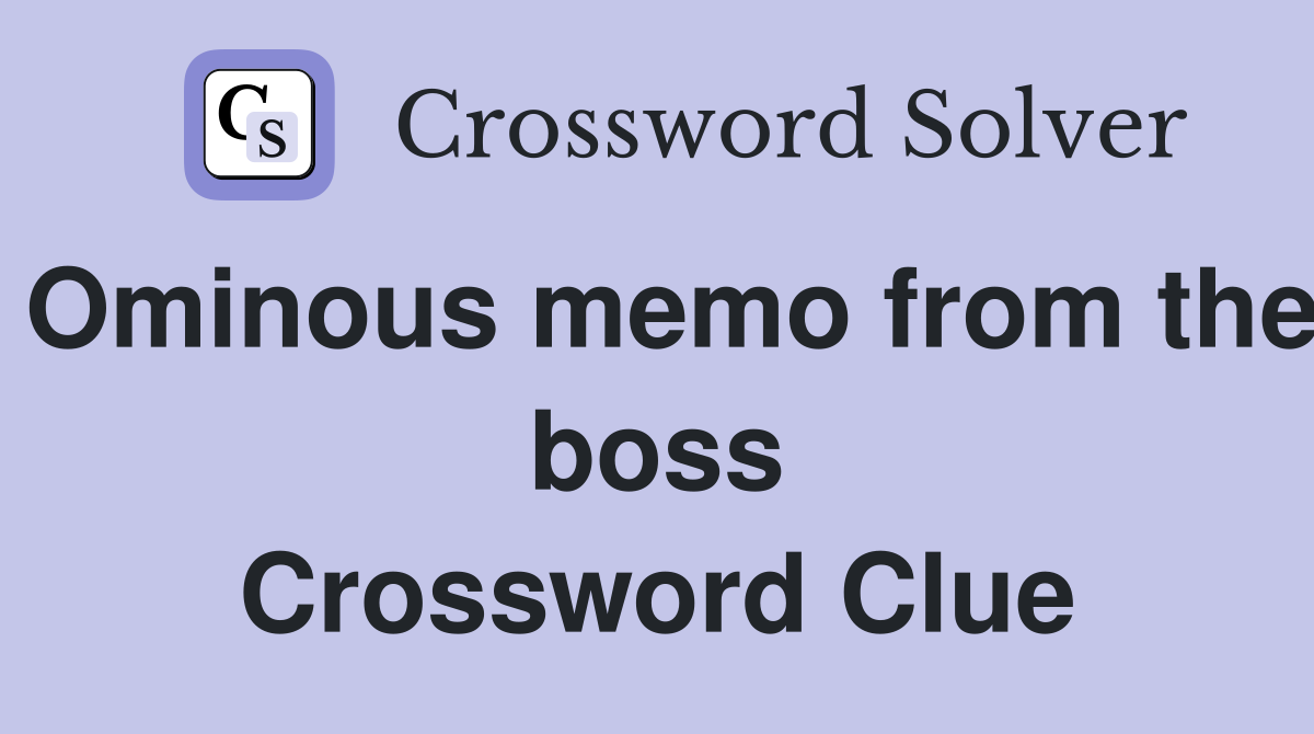 Ominous memo from the boss Crossword Clue