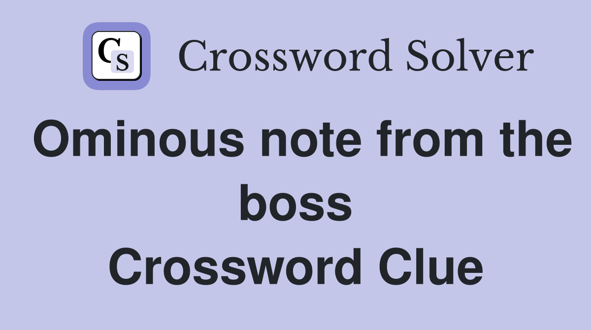 Ominous note from the boss Crossword Clue