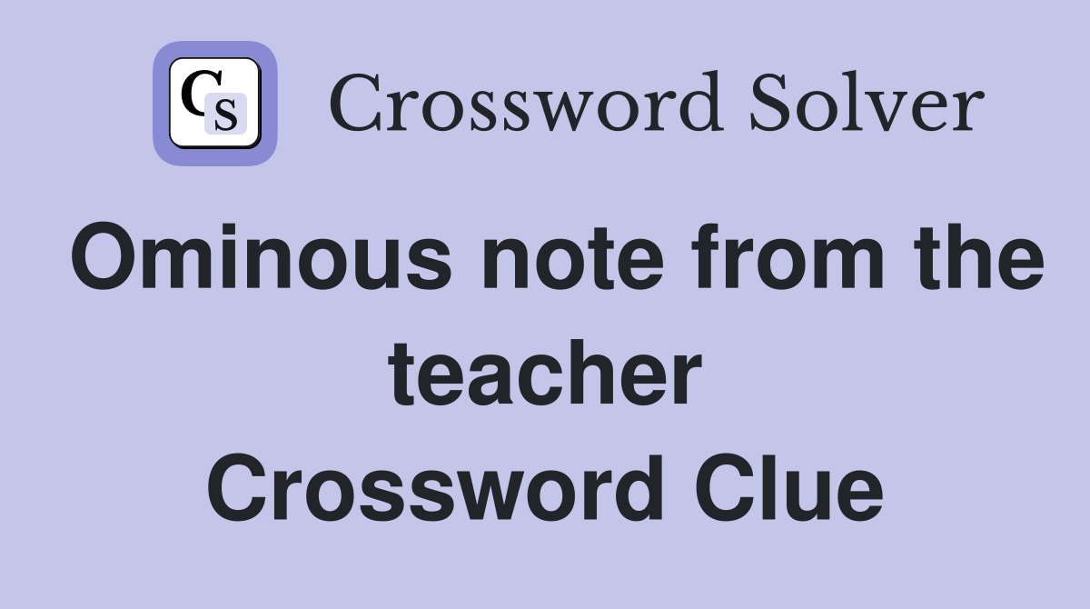 Ominous note from the teacher Crossword Clue