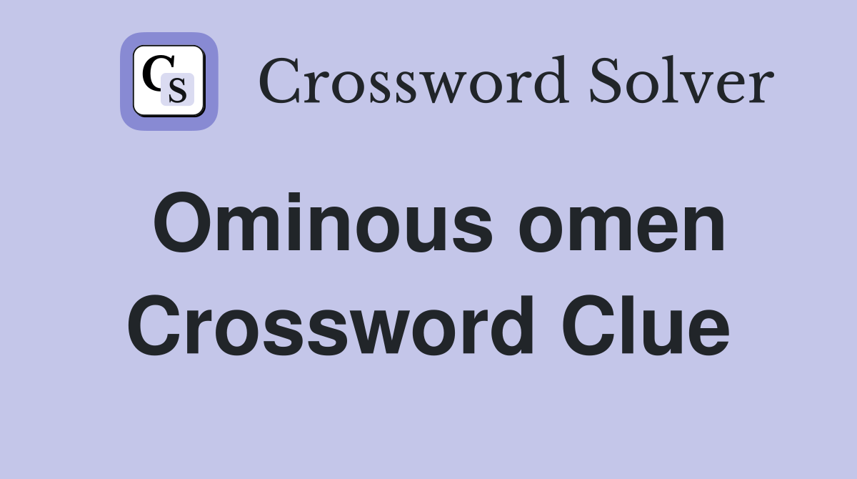 Ominous omen Crossword Clue
