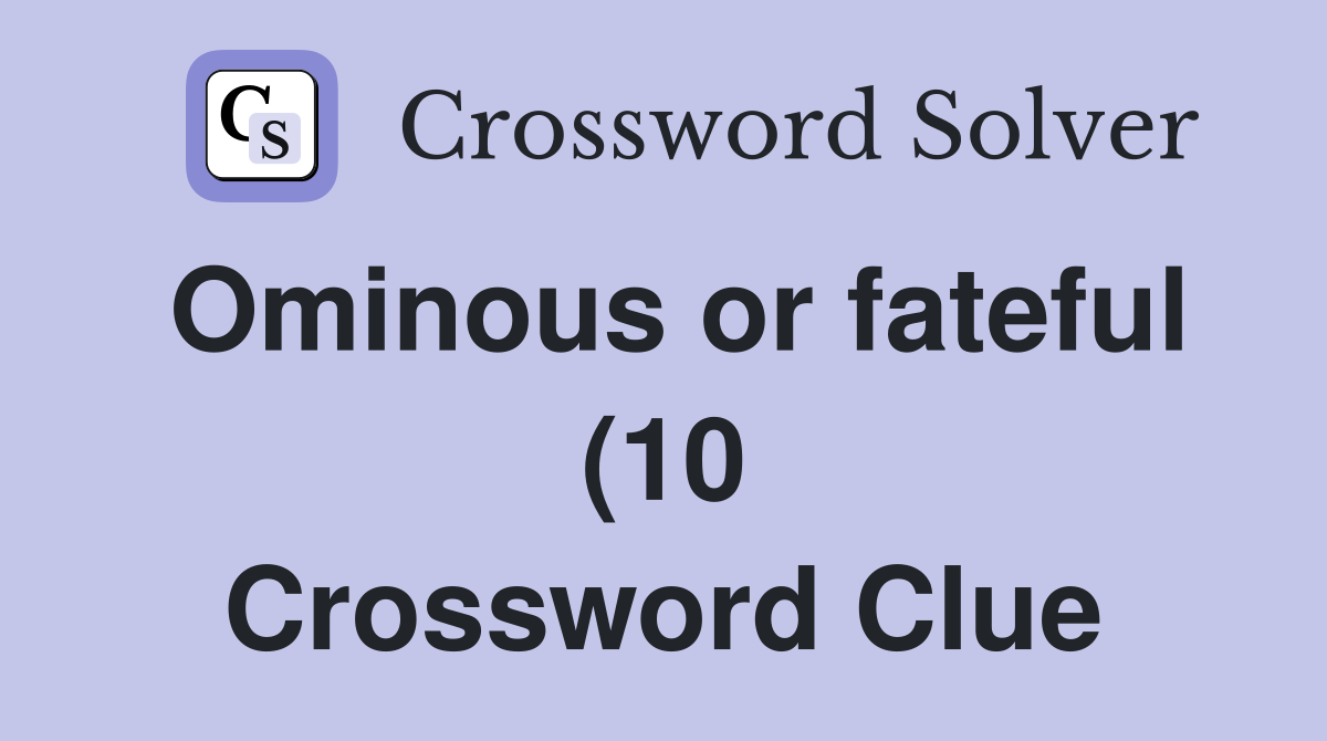 Ominous or fateful (10) Crossword Clue Answers Crossword Solver Ominous or fateful (10) Crossword Clue Answers Crossword Solver
