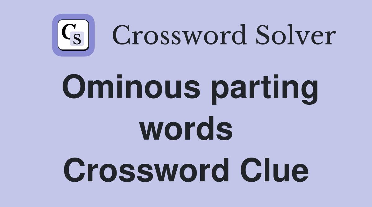Ominous parting words Crossword Clue