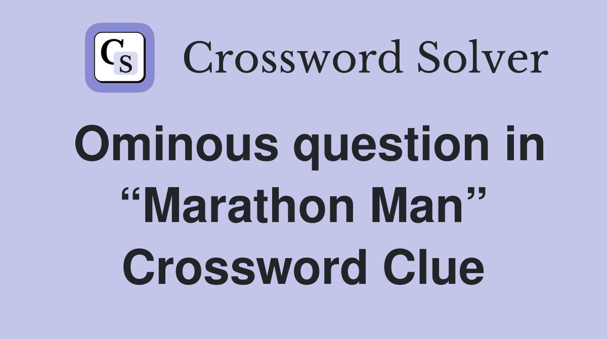 Ominous question in “Marathon Man” Crossword Clue
