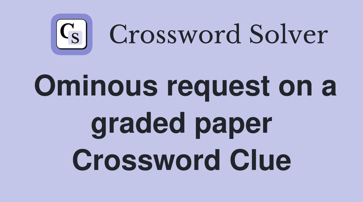 Ominous request on a graded paper Crossword Clue